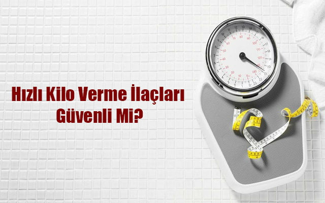 Hızlı Kilo Verme İlaçları Güvenli mi