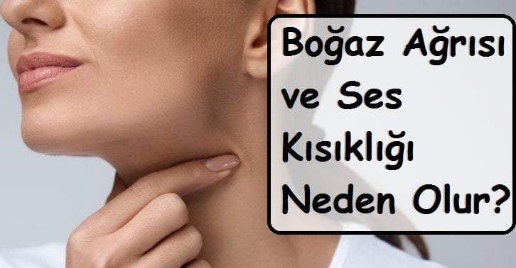 Boğaz Ağrısı ve Ses Kısıklığı Neden Olur