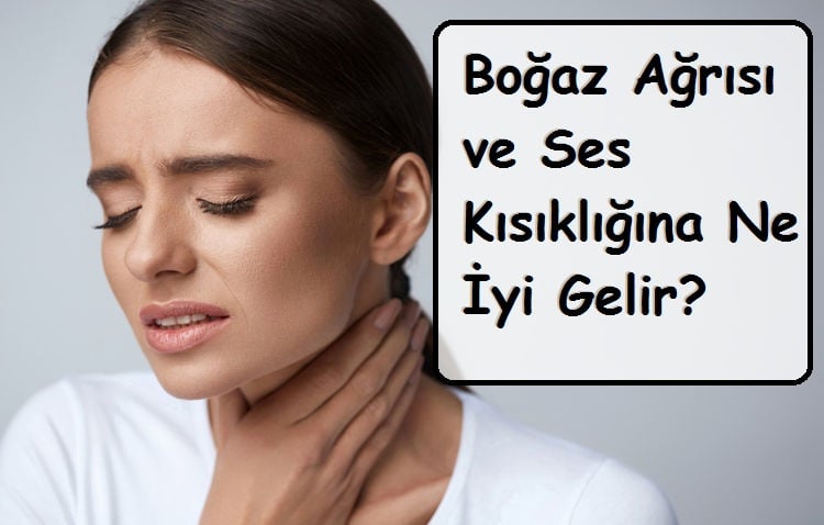 boğaz ağrısı ve ses kısıklığına ne i̇yi gelir