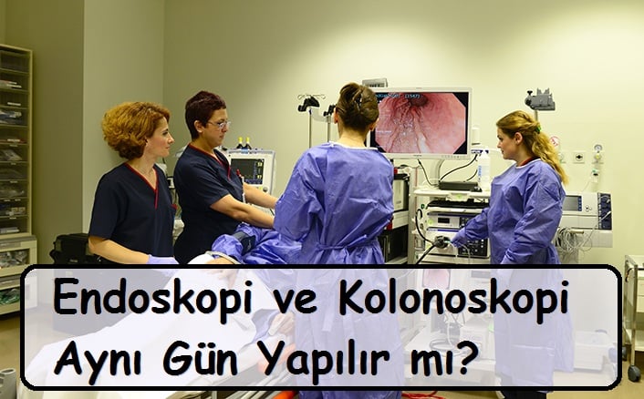 Endoskopi ve Kolonoskopi Aynı Gün Yapılır mı