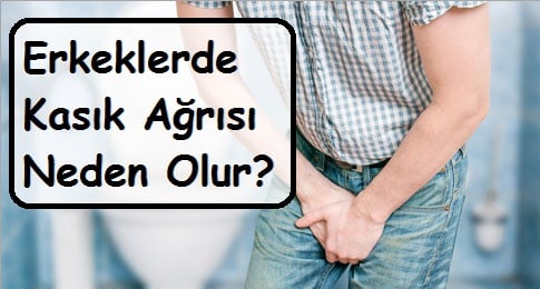 Erkeklerde Kasık Ağrısı Neden Olur