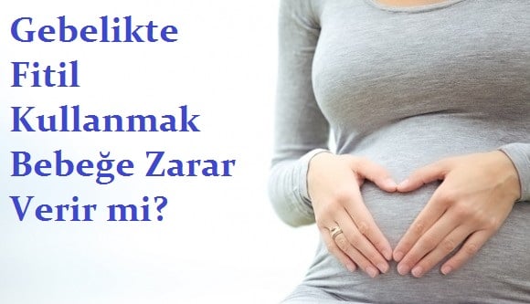 gebelikte fitil kullanmak bebeğe zarar verir mi