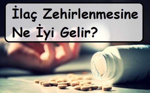 İlaç Zehirlenmesine Ne İyi Gelir