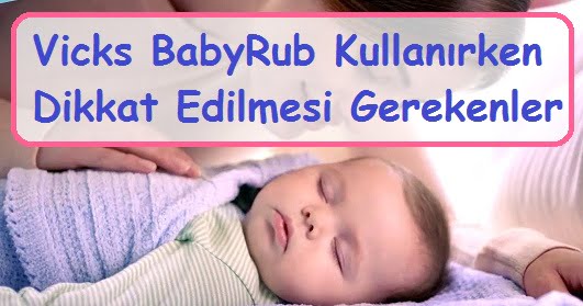 Vicks BabyRub Kullanırken Dikkat Edilmesi Gerekenler