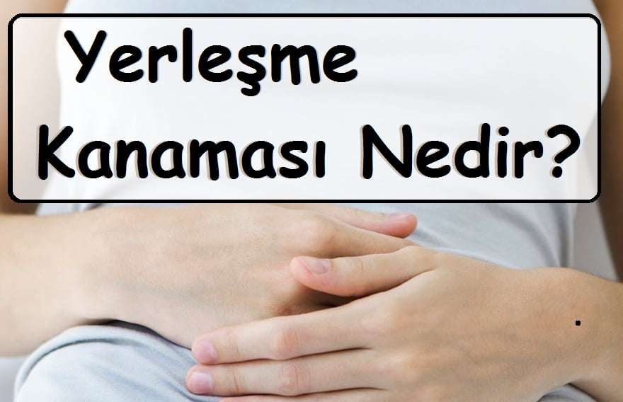 Yerleşme Kanaması Nedir